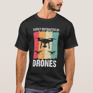 Easily Distracted by Drones Drone Pilot Enthusiast T-Shirt