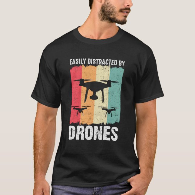 Easily Distracted by Drones Drone Pilot Enthusiast T-Shirt (Front)