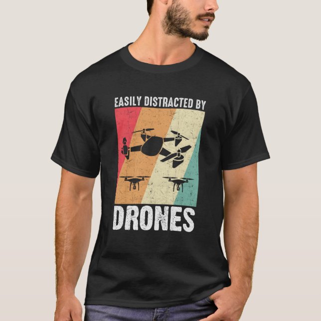 Easily Distracted by Drones Drone Pilot Enthusiast T-Shirt (Front)