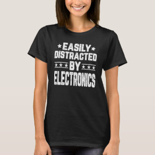 Easily Distracted By Electronics Electronics Engi T-Shirt