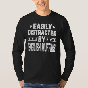 Easily Distracted By English Muffins Bread T-Shirt