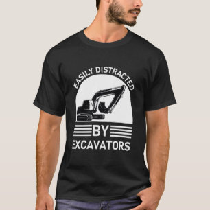 Easily Distracted By Excavators - Heavy Equipment T-Shirt