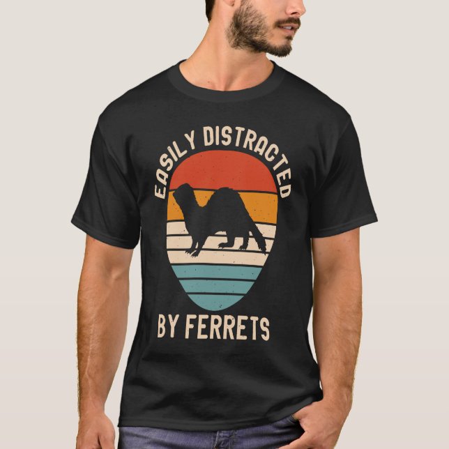 Easily Distracted by Ferrets for Ferret  and Owner T-Shirt (Front)