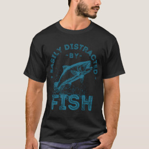 Easily Distracted by Fish, Funny Fishing Quote wit T-Shirt