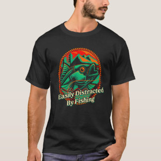 Easily Distracted By Fishing Lifestyle Fisherman H T-Shirt