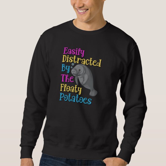 Easily Distracted By Floaty Potatoes Manatee Lover Sweatshirt (Front)