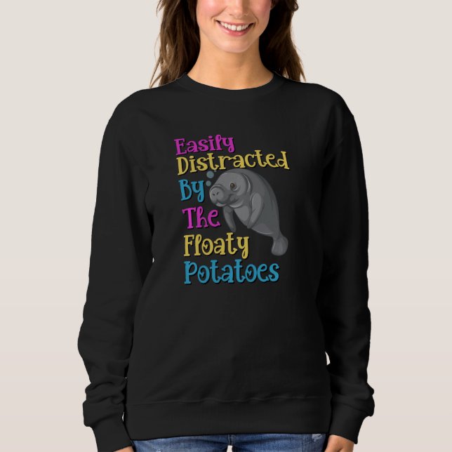 Easily Distracted By Floaty Potatoes Manatee Lover Sweatshirt (Front)