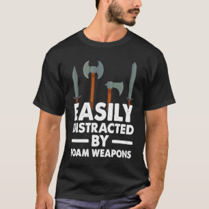 Easily Distracted By Foam Weapons Larping T-Shirt