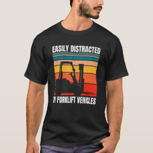 Easily Distracted By Forklift Vehicles Driver Oper T-Shirt