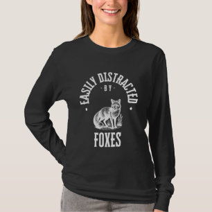 Easily Distracted by foxes , funny foxe Lover anim T-Shirt