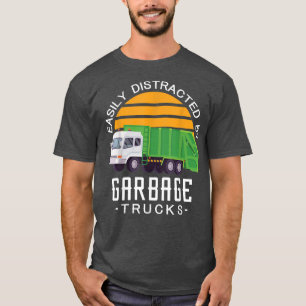 Easily distracted by garbage trucks love Garbage T T-Shirt