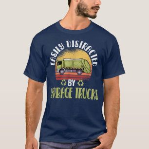 Easily Distracted By Garbage Trucks Recycling Garb T-Shirt