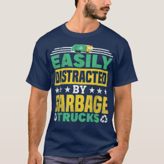 Easily Distracted By Garbage Trucks Recycling  T-Shirt