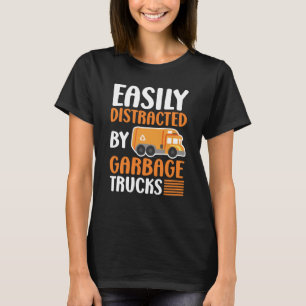 Easily Distracted by Garbage Trucks Trash Collecto T-Shirt