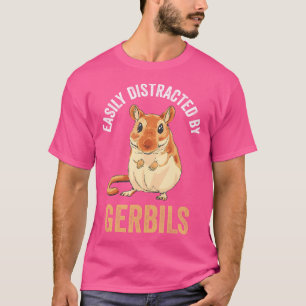 Easily Distracted By Gerbils Desert Rat Rodent Ger T-Shirt