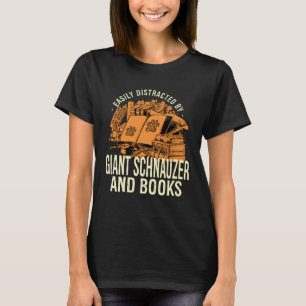 Easily Distracted By Giant Schnauzer And Books T-Shirt
