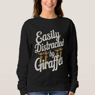 Easily Distracted by Giraffes Funny Giraffes Lover Sweatshirt