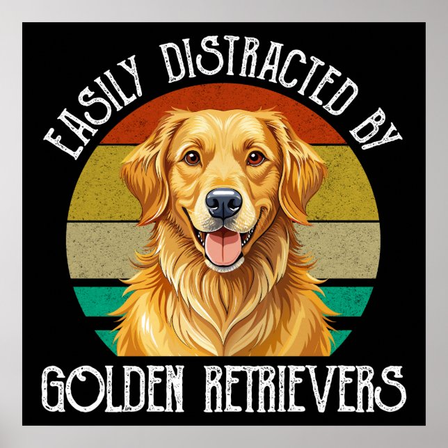Easily Distracted By Golden Retrievers Poster (Front)