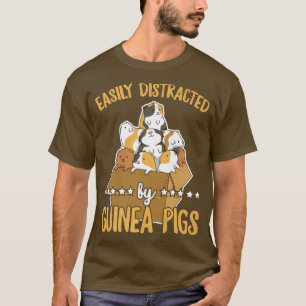 Easily distracted by guinea pigs Quote for a Guine T-Shirt