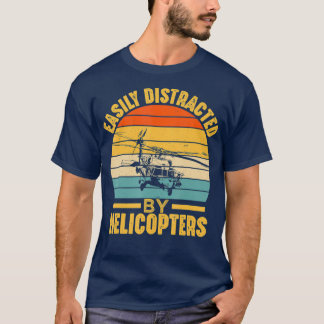 Easily Distracted By Helicopters Funny Pilot T-Shirt
