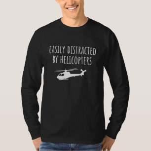 Easily Distracted By Helicopters Men Women Helicop T-Shirt
