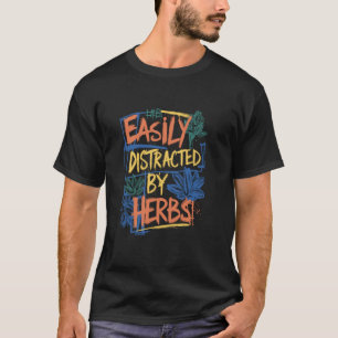 Easily Distracted By Herbs Funny Herbalist Design T-Shirt