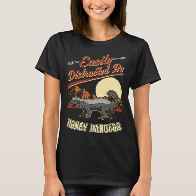 Easily distracted by Honey Badgers T-Shirt (Front)