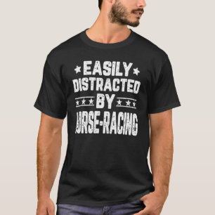 Easily Distracted By Horse Racing  Horse Racer T-Shirt