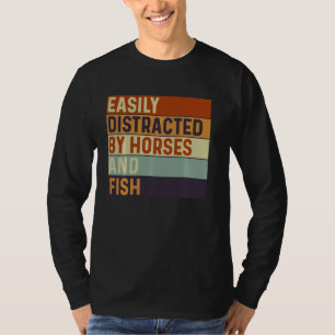 Easily distracted by Horses and Fish, Horses Lover T-Shirt