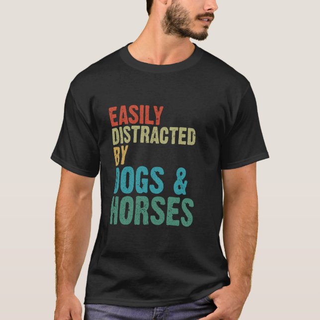 Easily Distracted by Horses Dogs - Horse Rider & D T-Shirt (Front)