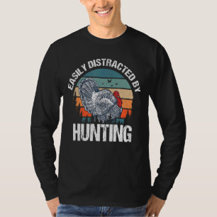 Easily Distracted By Hunting Turkey Hunter T-Shirt