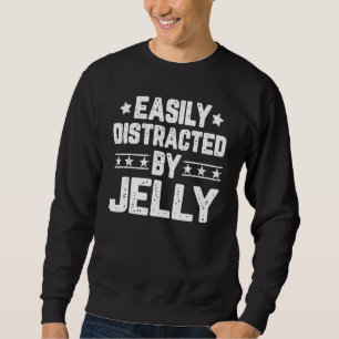 Easily Distracted By Jelly Jelly Sweatshirt