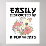 Easily distracted by K-pop and cats | Gifts Poster<br><div class="desc">This cute "easily distracted by K-pop and cats” saying t-shirt is ideal as a funny gift idea for K-pop lovers who have cats as pets.</div>