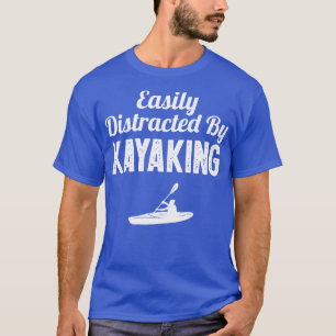Easily Distracted By Kayaking T-Shirt