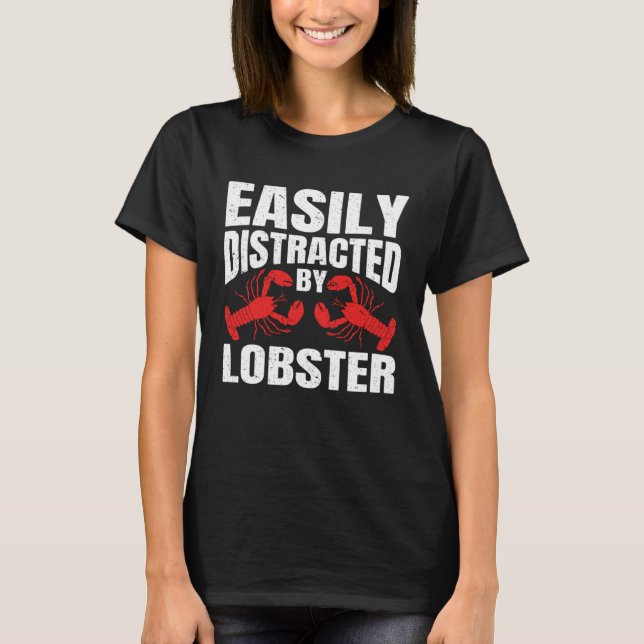 Easily Distracted By Lobster Seafood Sea Lobster   T-Shirt (Front)