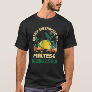 Easily Distracted By Maltese And Plants Maltese Te T-Shirt