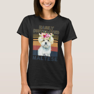 Easily distracted by maltese dog T-Shirt