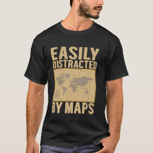 Easily Distracted By Maps Funny Geography Teacher T-Shirt