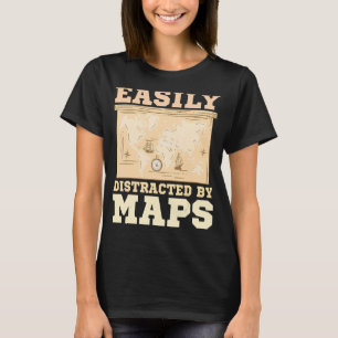 Easily Distracted By Maps Geography Mapping 1 T-Shirt