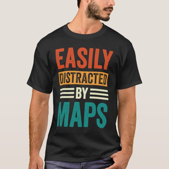 Easily Distracted By Maps Geography Teacher  5 T-Shirt (Front)