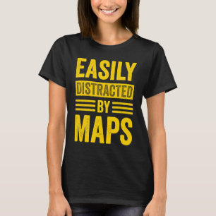 Easily Distracted By Maps Geography Teacher 6 T-Shirt