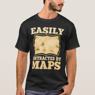 Easily Distracted By Maps Geography Teacher Map T-Shirt