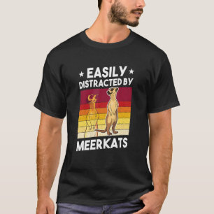 Easily Distracted By Meerkats T-Shirt