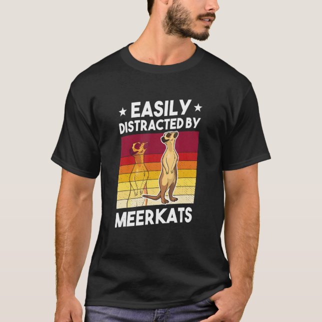 Easily Distracted By Meerkats T-Shirt (Front)