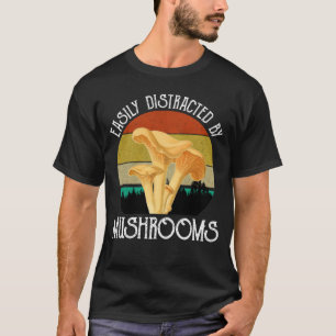 Easily Distracted By Mushrooms (Chanterelle) T-Shirt