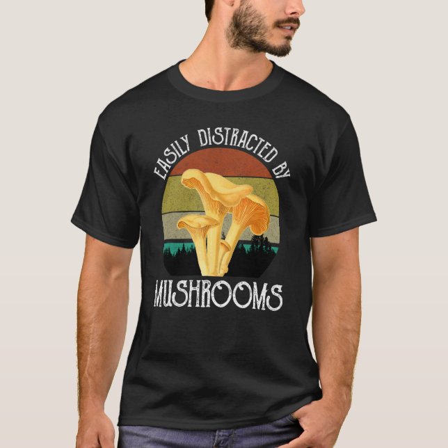 Easily Distracted By Mushrooms Chanterelles Mushro T-Shirt (Front)