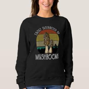 Easily Distracted By Mushrooms Morels Mushroom Hun Sweatshirt