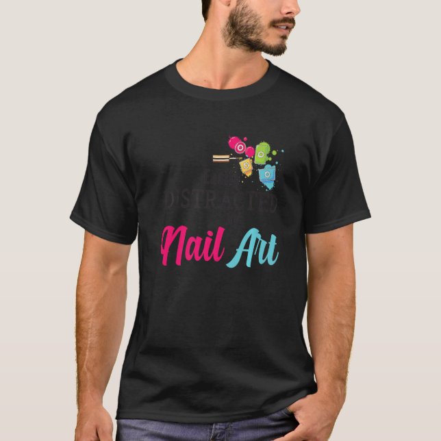 Easily Distracted By Nail Art Nail Technicians Pre T-Shirt (Front)