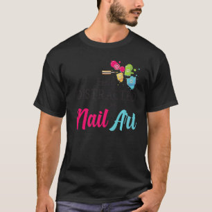 Easily Distracted By Nail Art Nail Technicians Pre T-Shirt