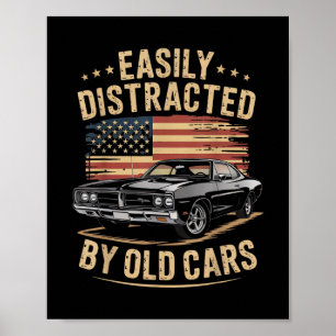 Easily Distracted by Old Cars Classic Car Guy Funn Poster
